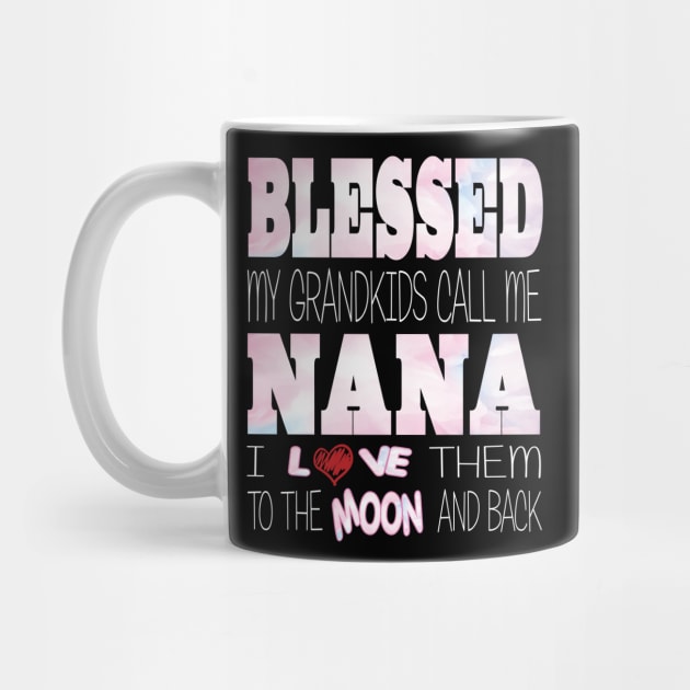 Blessed My Grandkids Call Me Nana and I Love Them to the Moon and Back by Envision Styles